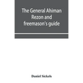 The general Ahiman rezon and freemason's guide: containing monitorial instructions in the degrees of entered apprentice, fellow-craft and master mason - Paperback