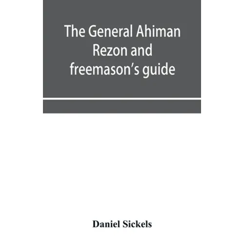 The general Ahiman rezon and freemason's guide: containing monitorial instructions in the degrees of entered apprentice, fellow-craft and master mason - Paperback