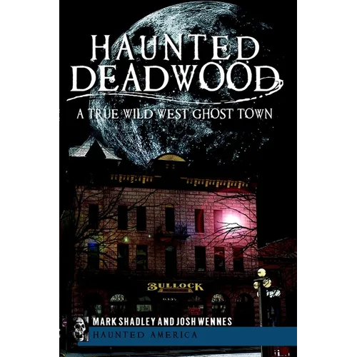 Haunted Deadwood: A True Wild West Ghost Town - Paperback | Books | Wiccan Center