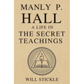 Manly P. Hall: A Life in the Secret Teachings - Paperback