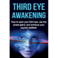 Third Eye Awakening: How to open your third eye, use the pineal gland, and enhance your psychic abilities! - Paperback | Books | Wiccan Center