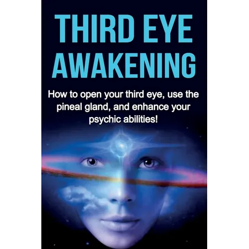 Third Eye Awakening: How to open your third eye, use the pineal gland, and enhance your psychic abilities! - Paperback | Books | Wiccan Center