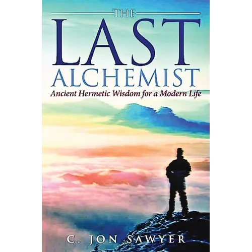 The Last Alchemist: Ancient Hermetic Wisdom for a Modern Life - Paperback | Books | Wiccan Center