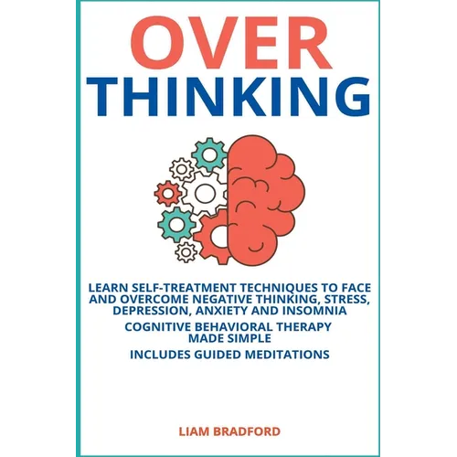 Overthinking. Learn Self-Treatment Techniques to Face and Overcome Negative Thinking, Stress, Depression, Anxiety and Insomnia. Cognitive Behavioral T - Paperback | Books | Wiccan Center