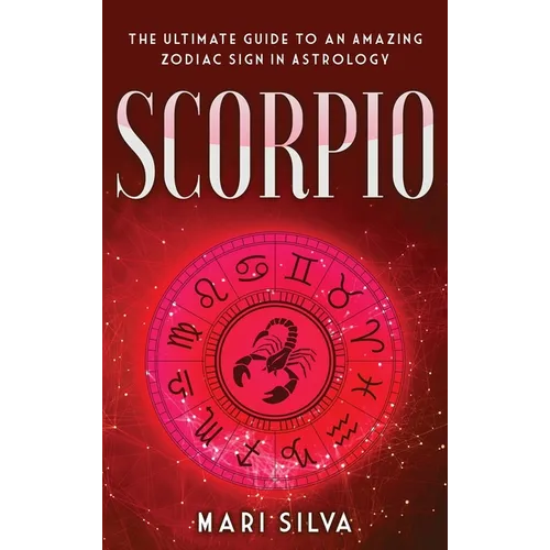 Scorpio: The Ultimate Guide to an Amazing Zodiac Sign in Astrology - Hardcover | Books | Wiccan Center