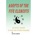 Adepts of the Five Elements: An Occult Survey of Past and Future Problems - Paperback | Books | Wiccan Center