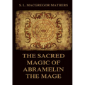 The Sacred Magic Of Abramelin The Mage: Historically Annotated Edition - Paperback