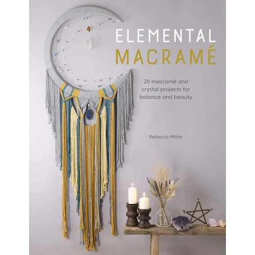 Elemental Macramé: 20 Macramé and Crystal Projects for Balance and Beauty - Paperback | Books | Wiccan Center