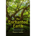 The Enchanted Earth: Embracing the Power of Nature to Discover the Wild in You (Connecting with Mother Nature, Outdoor Energy Healing) - Paperback | Books | Wiccan Center