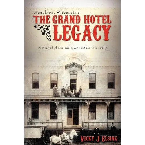 Stoughton, Wisconsin's THE GRAND HOTEL LEGACY: A story of ghosts and spirits within these walls - Paperback | Books | Wiccan Center
