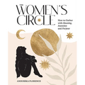 The Women's Circle: How to Gather with Meaning, Intention and Purpose - Hardcover