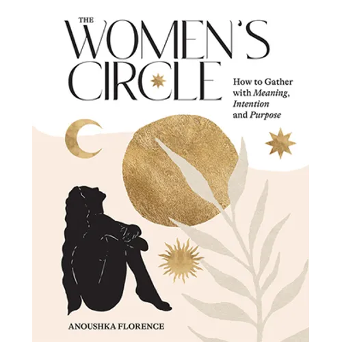 The Women's Circle: How to Gather with Meaning, Intention and Purpose - Hardcover