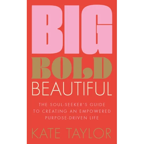 Big Bold Beautiful: The Soul-Seeker's Guide to Creating an Empowered Purpose-Driven Life - Paperback | Books | Wiccan Center