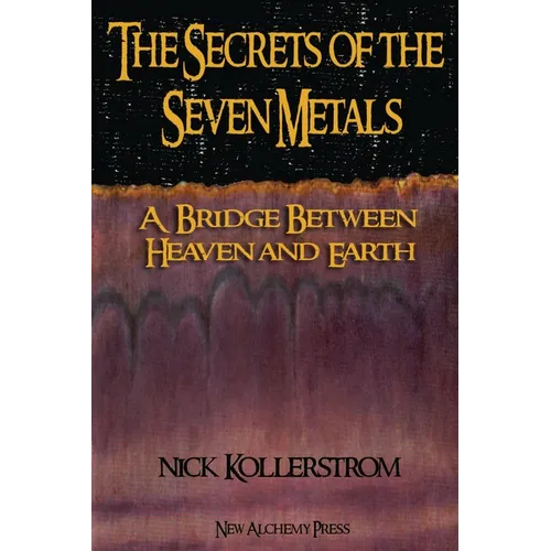 Secrets of the Seven Metals: a Bridge between Heaven and Earth - Paperback | Books | Wiccan Center