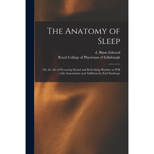 The Anatomy of Sleep: or, the Art of Procuring Sound and Refreshing Slumber at Will ... With Annotations and Additions by Earl Stanhope - Paperback | Books | Wiccan Center