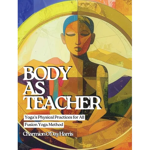 Body as Teacher: Yoga's Physical Practices for All - Hardcover | Books | Wiccan Center