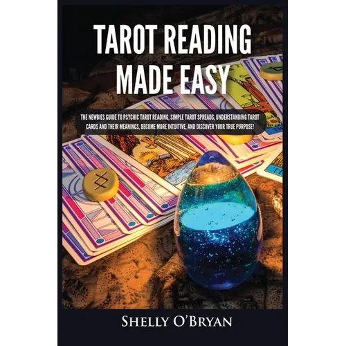 Tarot Reading Made Easy: The Newbies Guide to Psychic Tarot Reading, Simple Tarot Spreads, Understanding Tarot Cards and Their Meanings, Become More I - Paperback | Books | Wiccan Center
