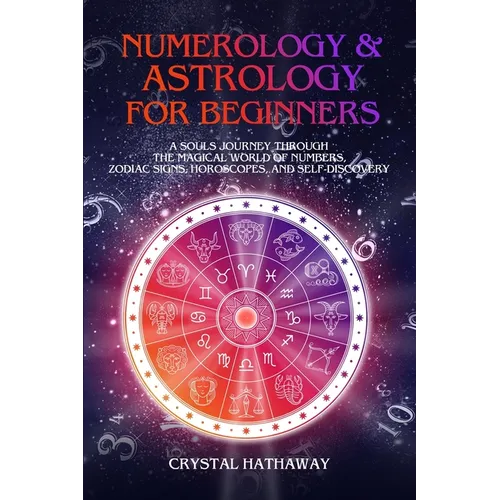 Numerology and Astrology for Beginners: A Soul's Journey Through the Magical World of Numbers, Zodiac Signs, Horoscopes and Self-Discovery - Paperback | Books | Wiccan Center