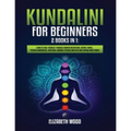 Kundalini for Beginners: 2 Books in 1: Learn to Heal Yourself through Chakra Meditation, Astral Travel, Psychic Awareness, Intuition, Enhance Psychic - Paperback | Books | Wiccan Center