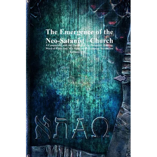 The Emergence of the Neo-Satanist Church: A Comparison with the Theology of the Prosperity, Hillsong, Word-of-Faith, and New Apostolic Reformation Mov - Paperback | Books | Wiccan Center