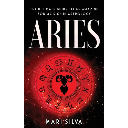 Aries: The Ultimate Guide to an Amazing Zodiac Sign in Astrology - Hardcover | Books | Wiccan Center
