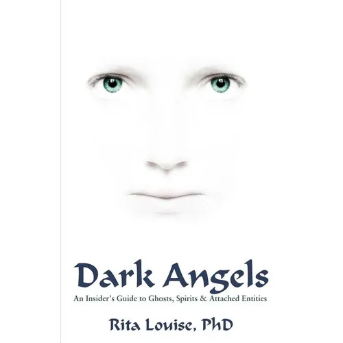 Dark Angels: An Insider's Guide To Ghosts, Spirits & Attached Entities - Paperback | Books | Wiccan Center