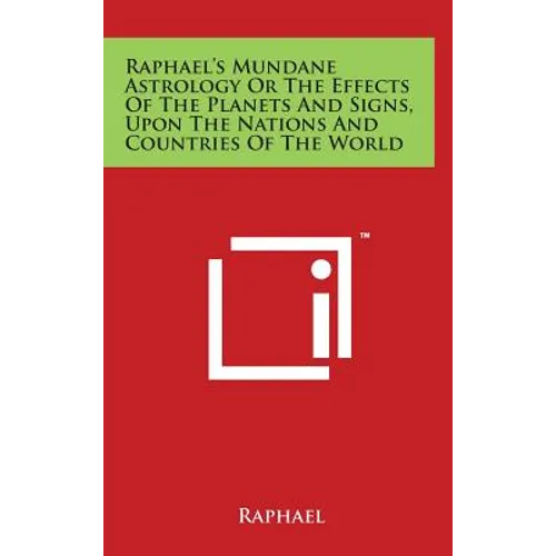 Raphael's Mundane Astrology Or The Effects Of The Planets And Signs, Upon The Nations And Countries Of The World - Hardcover | Books | Wiccan Center
