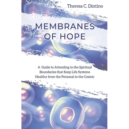 Membranes of Hope: A Guide to Attending to the Spiritual Boundaries that Keep Lifesystems Healthy from the Personal to the Cosmic - Paperback | Books | Wiccan Center