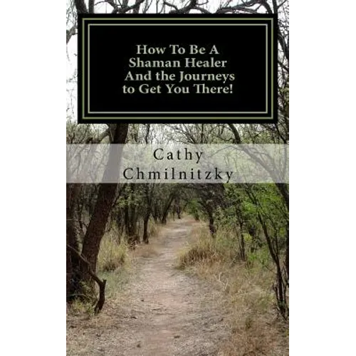 How to be a Shaman Healer And the Journeys to Get You There! - Paperback | Books | Wiccan Center
