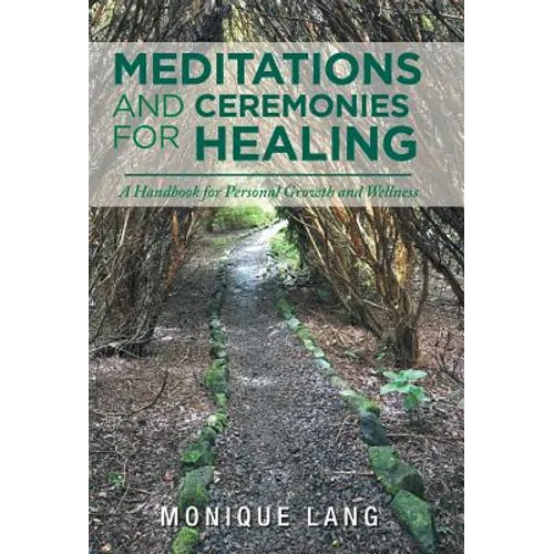 Meditations and Ceremonies for Healing: A Handbook for Personal Growth and Wellness - Hardcover | Books | Wiccan Center