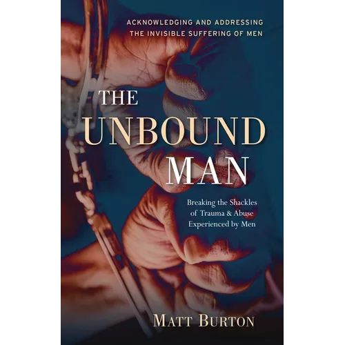 The Unbound Man: Breaking the Shackles of Trauma and Abuse Experienced by Men - Paperback | Books | Wiccan Center