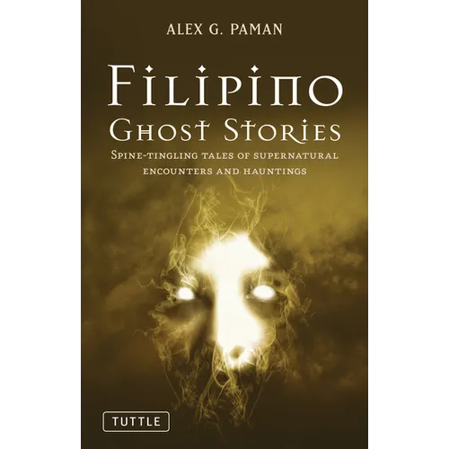 Filipino Ghost Stories: Spine-Tingling Tales of Supernatural Encounters and Hauntings from the Philippines - Paperback | Books | Wiccan Center