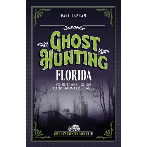 Ghost Hunting Florida: Your Travel Guide to 30 Haunted Places - Paperback | Books | Wiccan Center
