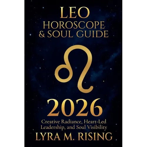 Leo Horoscope & Soul Guide for 2026: Creative Radiance, Heart-Led Leadership, and Soul Visibility - Paperback | Books | Wiccan Center