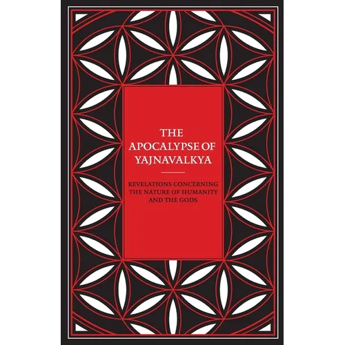 The Apocalypse of Yajnavalkya: Revelations Concerning the Nature of Humanity and the Gods - Paperback | Books | Wiccan Center