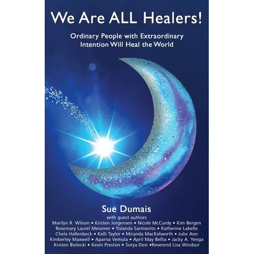 We Are ALL Healers!: Ordinary People with Extraordinary Intention Will Heal the World - Paperback | Books | Wiccan Center
