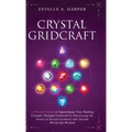 Crystal GridCraft: A Witch's Guide to Supercharge Your Healing Crystals Through Gridwork by Harnessing the Power of Sacred Geometry and A - Hardcover | Books | Wiccan Center
