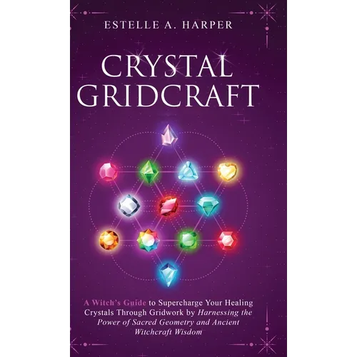 Crystal GridCraft: A Witch's Guide to Supercharge Your Healing Crystals Through Gridwork by Harnessing the Power of Sacred Geometry and A - Hardcover | Books | Wiccan Center