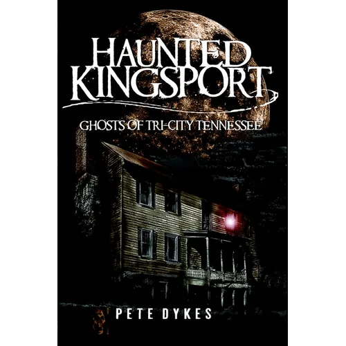 Haunted Kingsport: Ghosts of Tri-City Tennessee - Paperback | Books | Wiccan Center