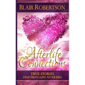 Afterlife Connections: True Stories That Prove Love Never Dies - Paperback | Books | Wiccan Center