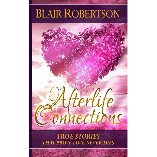 Afterlife Connections: True Stories That Prove Love Never Dies - Paperback | Books | Wiccan Center