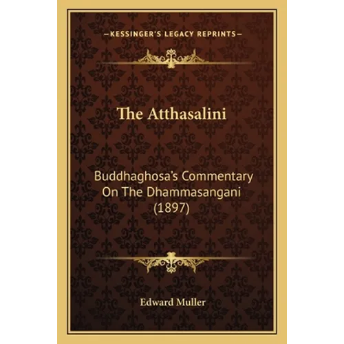 The Atthasalini: Buddhaghosa's Commentary On The Dhammasangani (1897) - Paperback | Books | Wiccan Center