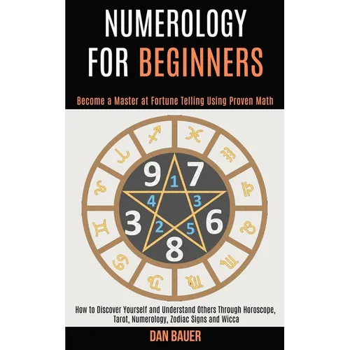 Numerology for Beginners: How to Discover Yourself and Understand Others Through Horoscope, Tarot, Numerology, Zodiac Signs and Wicca (Become a Master - Paperback | Books | Wiccan Center