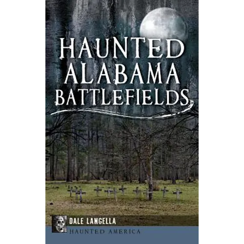 Haunted Alabama Battlefields - Hardcover | Books | Wiccan Center