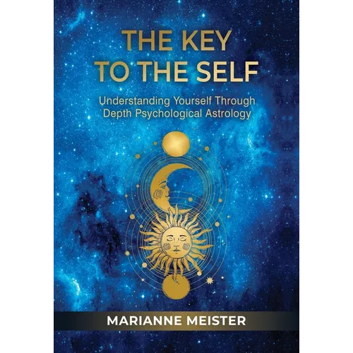 The Key to the Self: Understanding Yourself Through Depth Psychological Astrology - Hardcover | Books | Wiccan Center