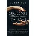 Qigong and Tai Chi: Harnessing Your Chi Energy and Unlocking the Power of an Internal Chinese Martial Art - Hardcover | Books | Wiccan Center