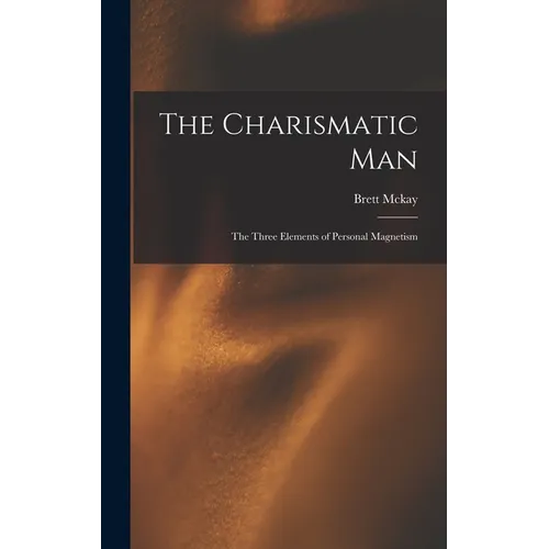 The Charismatic Man: The Three Elements of Personal Magnetism - Hardcover | Books | Wiccan Center