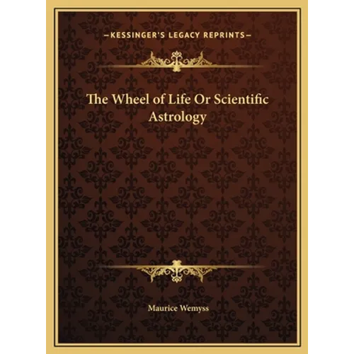 The Wheel of Life Or Scientific Astrology - Hardcover | Books | Wiccan Center