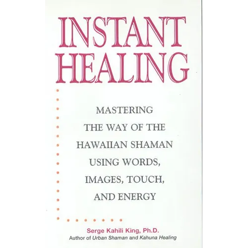 Instant Healing: Mastering the Way of the Hawaiian Shaman Using Words, Images, Touch, and Energy - Hardcover | Books | Wiccan Center