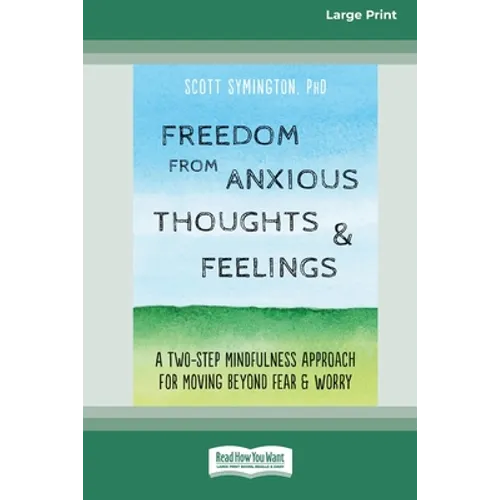 Freedom from Anxious Thoughts and Feelings: A Two-Step Mindfulness Approach for Moving Beyond Fear and Worry (16pt Large Print Edition) - Paperback | Books | Wiccan Center